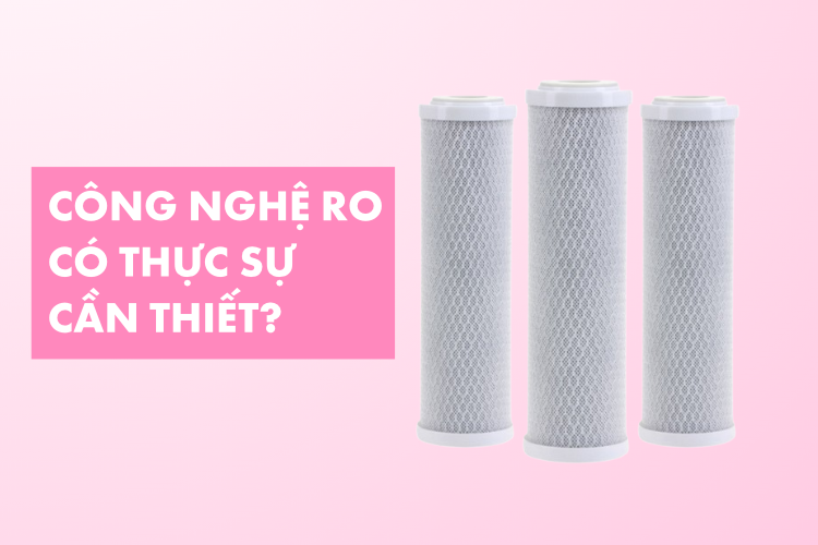 Công Nghệ RO có thực sự cần thiết không?